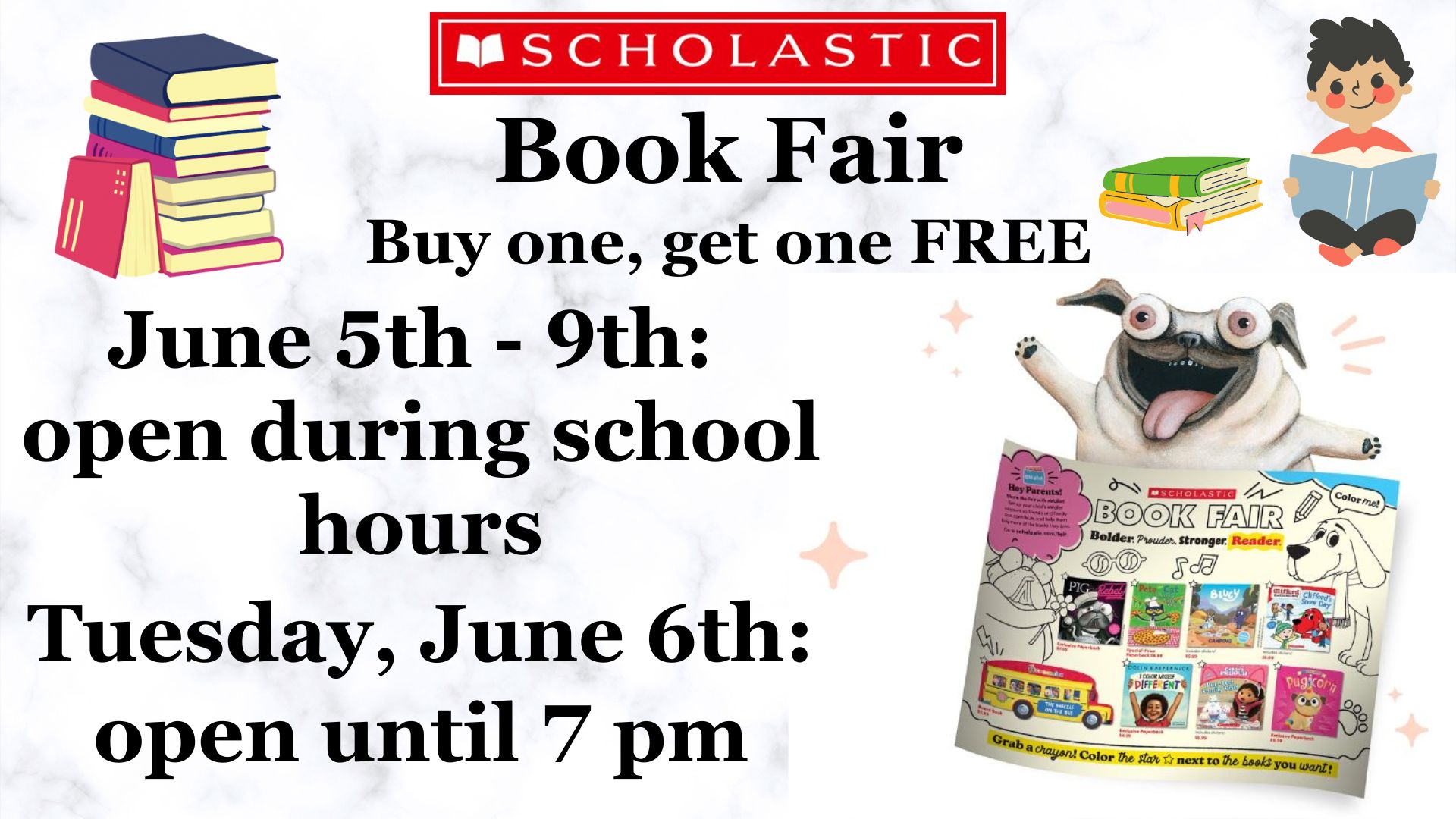 Scholastic Book Fair June 5th - 9th open during school hours. June 6th open until 7 pm. Buy one, get one Free!